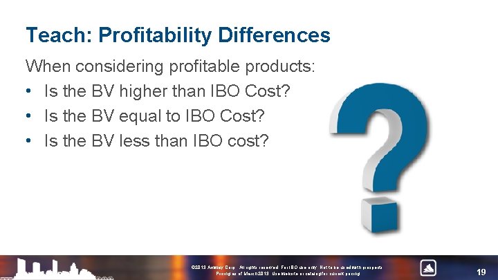 Teach: Profitability Differences When considering profitable products: • Is the BV higher than IBO