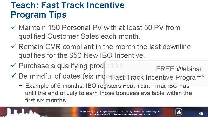 Teach: Fast Track Incentive Program Tips ü Maintain 150 Personal PV with at least