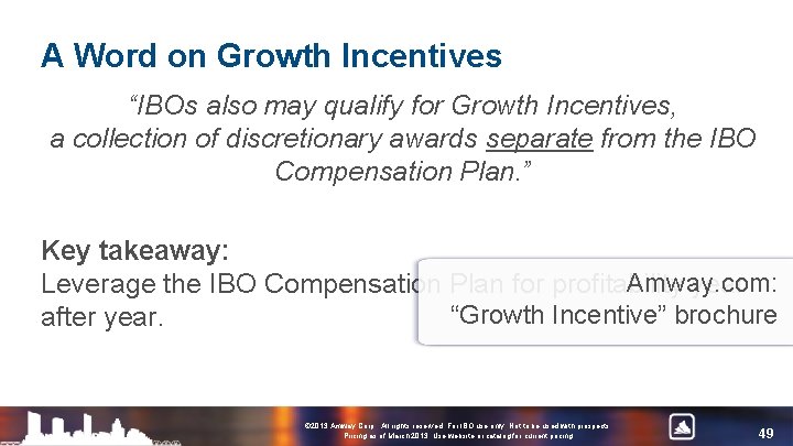 A Word on Growth Incentives “IBOs also may qualify for Growth Incentives, a collection