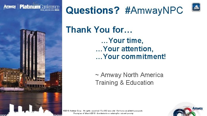 Questions? #Amway. NPC Thank You for… …Your time, …Your attention, …Your commitment! ~ Amway