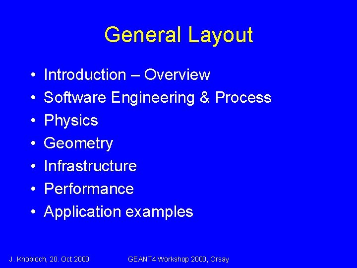 General Layout • • Introduction – Overview Software Engineering & Process Physics Geometry Infrastructure