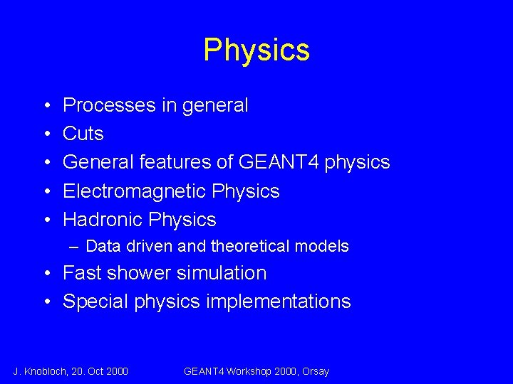 Physics • • • Processes in general Cuts General features of GEANT 4 physics