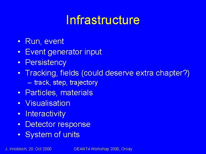 Infrastructure • • Run, event Event generator input Persistency Tracking, fields (could deserve extra