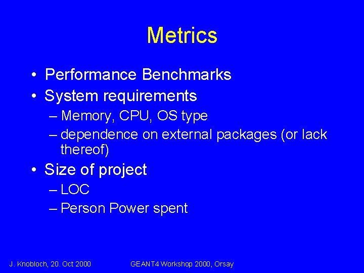 Metrics • Performance Benchmarks • System requirements – Memory, CPU, OS type – dependence