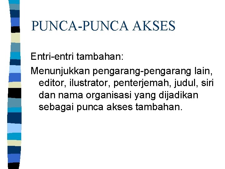 PUNCA-PUNCA AKSES Entri-entri tambahan: Menunjukkan pengarang-pengarang lain, editor, ilustrator, penterjemah, judul, siri dan nama