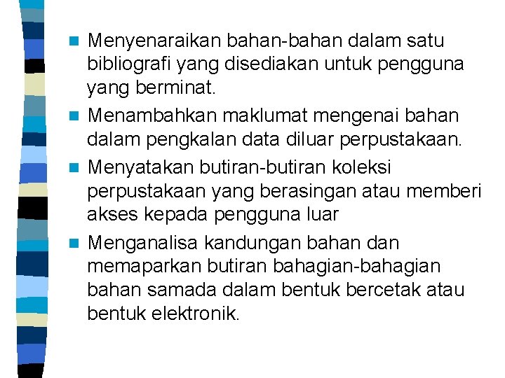 Menyenaraikan bahan-bahan dalam satu bibliografi yang disediakan untuk pengguna yang berminat. n Menambahkan maklumat