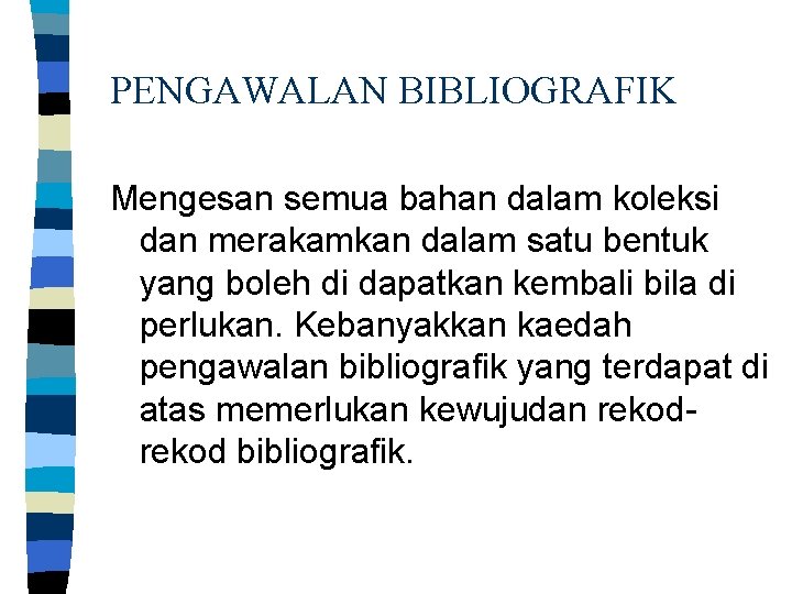 PENGAWALAN BIBLIOGRAFIK Mengesan semua bahan dalam koleksi dan merakamkan dalam satu bentuk yang boleh