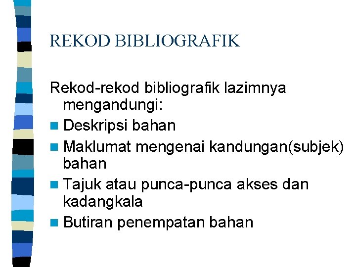 REKOD BIBLIOGRAFIK Rekod-rekod bibliografik lazimnya mengandungi: n Deskripsi bahan n Maklumat mengenai kandungan(subjek) bahan