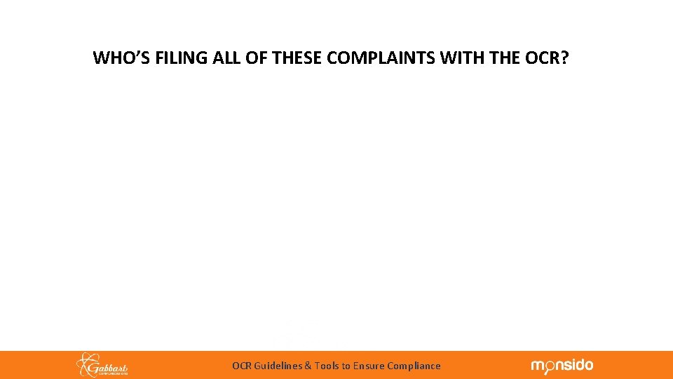 WHO’S FILING ALL OF THESE COMPLAINTS WITH THE OCR? OCR Guidelines & Tools to
