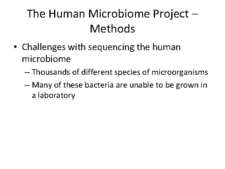 The Human Microbiome Project – Methods • Challenges with sequencing the human microbiome –