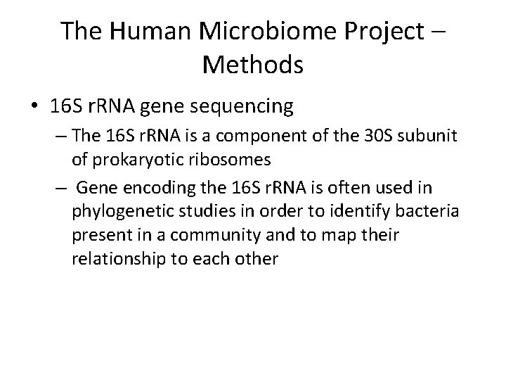 The Human Microbiome Project – Methods • 16 S r. RNA gene sequencing –