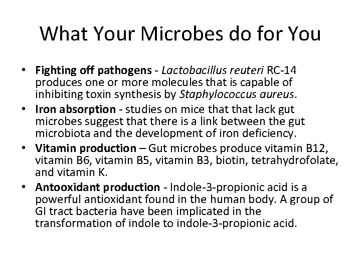 What Your Microbes do for You • Fighting off pathogens - Lactobacillus reuteri RC-14