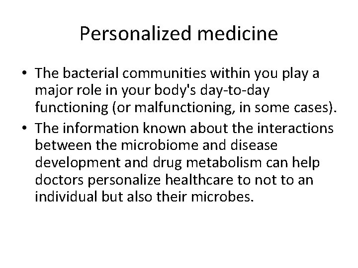 Personalized medicine • The bacterial communities within you play a major role in your