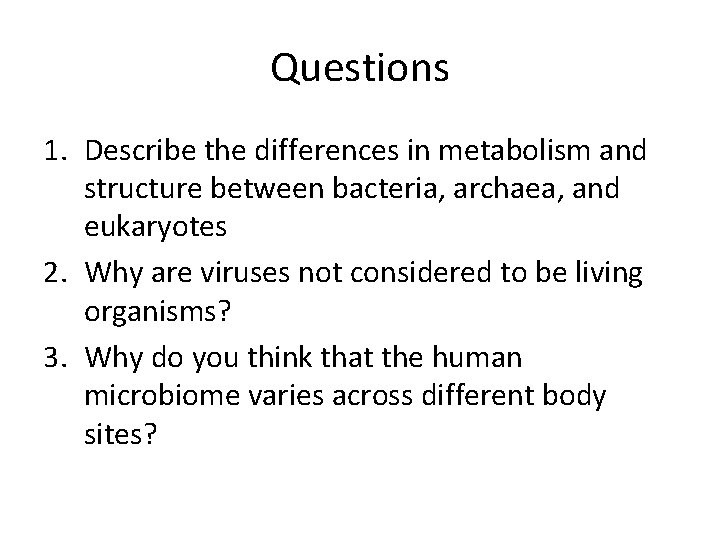 Questions 1. Describe the differences in metabolism and structure between bacteria, archaea, and eukaryotes
