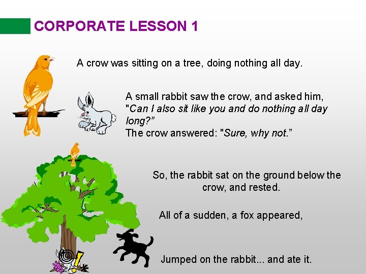 CORPORATE LESSON 1 A crow was sitting on a tree, doing nothing all day.