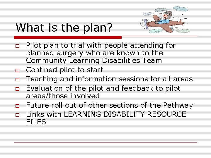 What is the plan? o o o Pilot plan to trial with people attending