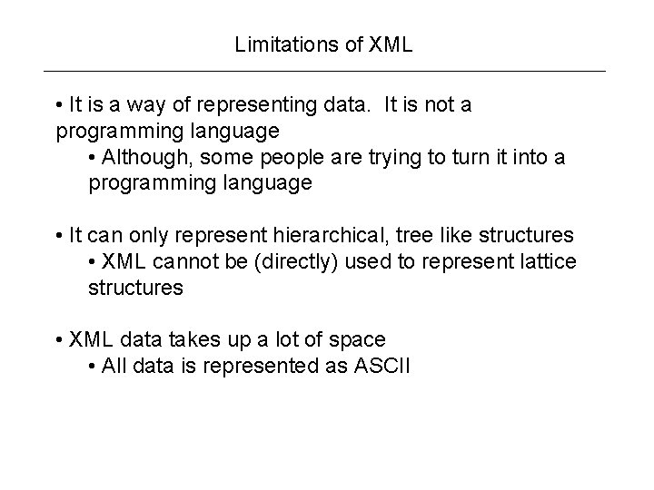 Limitations of XML • It is a way of representing data. It is not