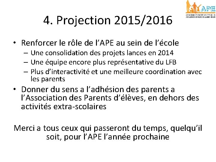 4. Projection 2015/2016 • Renforcer le rôle de l’APE au sein de l’école –