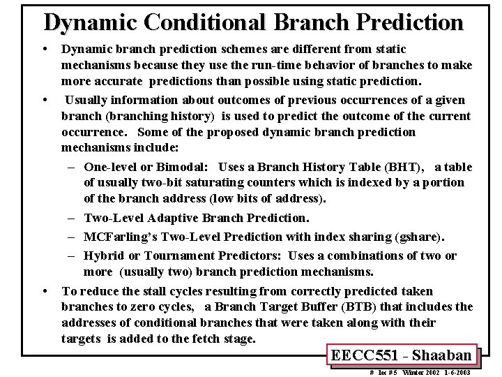 Dynamic Conditional Branch Prediction • • • Dynamic branch prediction schemes are different from