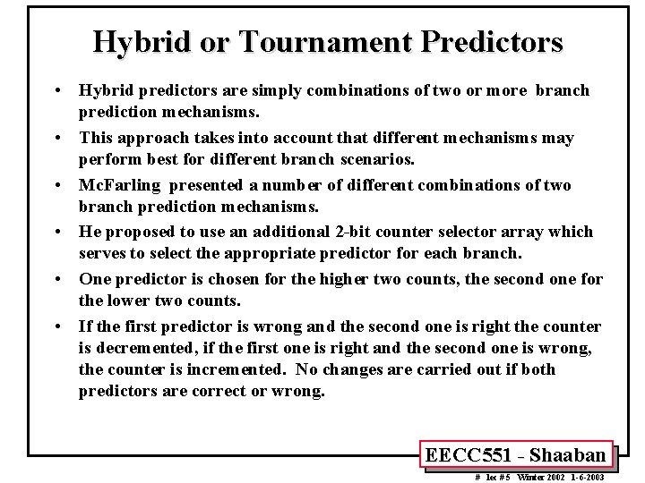 Hybrid or Tournament Predictors • Hybrid predictors are simply combinations of two or more