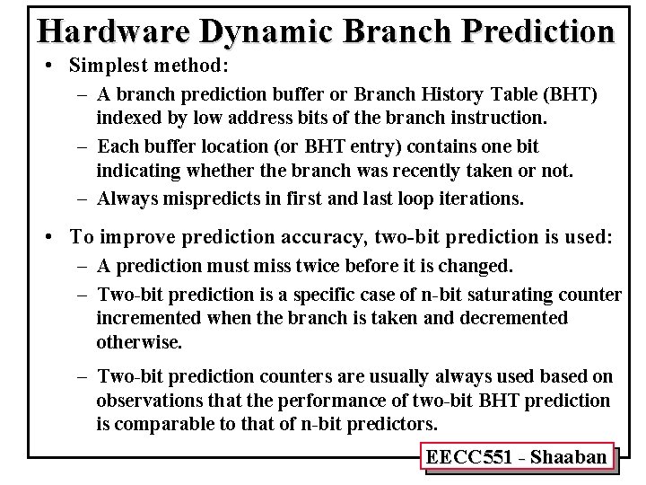 Hardware Dynamic Branch Prediction • Simplest method: – A branch prediction buffer or Branch