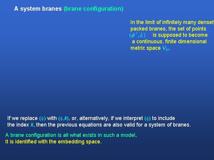 A system branes (brane configuration) In the limit of infinitely many densely packed branes,