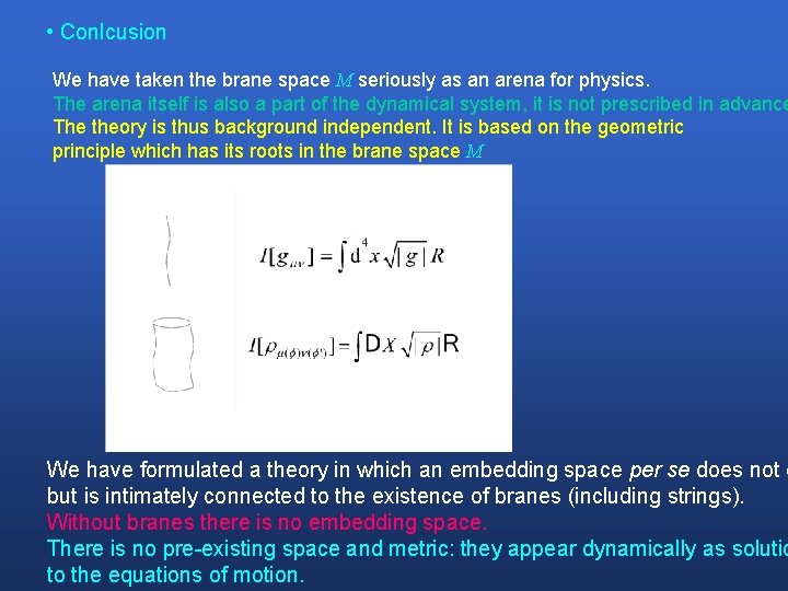  • Conlcusion We have taken the brane space M seriously as an arena