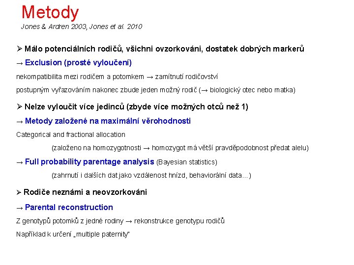 Metody Jones & Ardren 2003, Jones et al. 2010 Ø Málo potenciálních rodičů, všichni