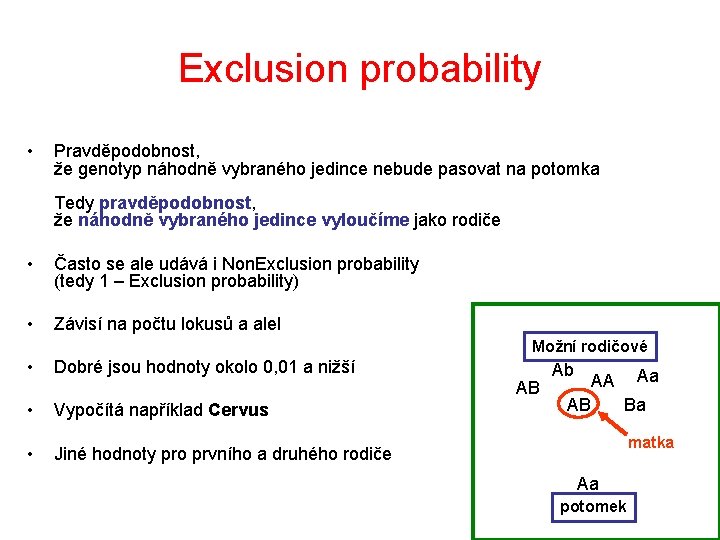 Exclusion probability • Pravděpodobnost, že genotyp náhodně vybraného jedince nebude pasovat na potomka Tedy