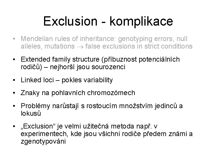 Exclusion - komplikace • Mendelian rules of inheritance: genotyping errors, null alleles, mutations false