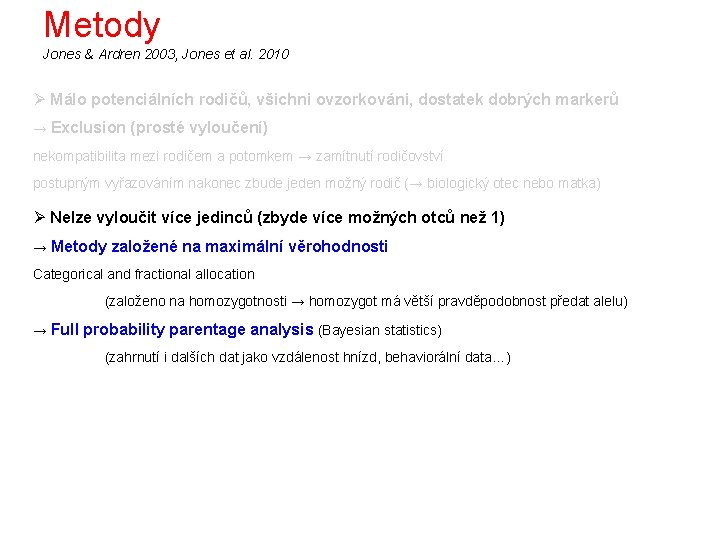 Metody Jones & Ardren 2003, Jones et al. 2010 Ø Málo potenciálních rodičů, všichni