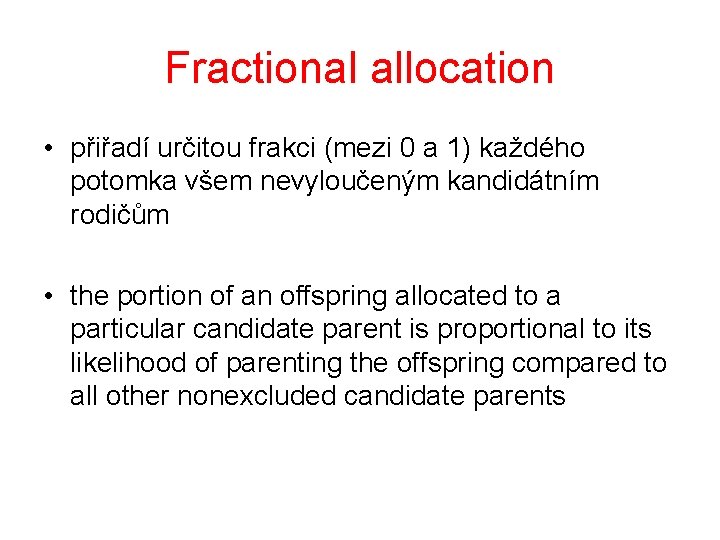 Fractional allocation • přiřadí určitou frakci (mezi 0 a 1) každého potomka všem nevyloučeným