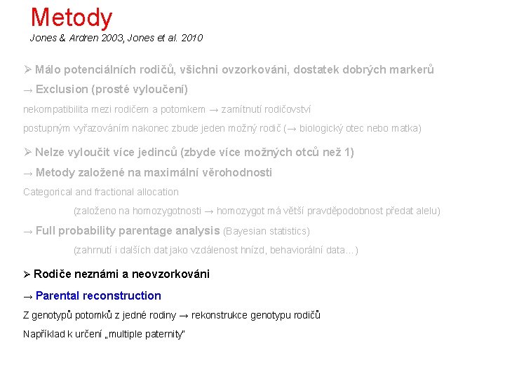 Metody Jones & Ardren 2003, Jones et al. 2010 Ø Málo potenciálních rodičů, všichni