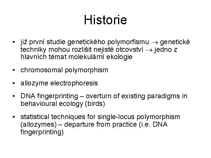 Historie • již první studie genetického polymorfismu genetické techniky mohou rozlišit nejisté otcovství jedno