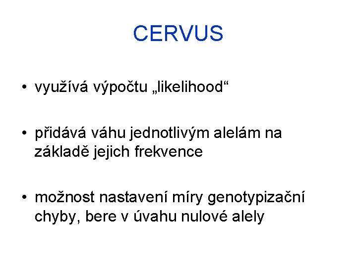 CERVUS • využívá výpočtu „likelihood“ • přidává váhu jednotlivým alelám na základě jejich frekvence