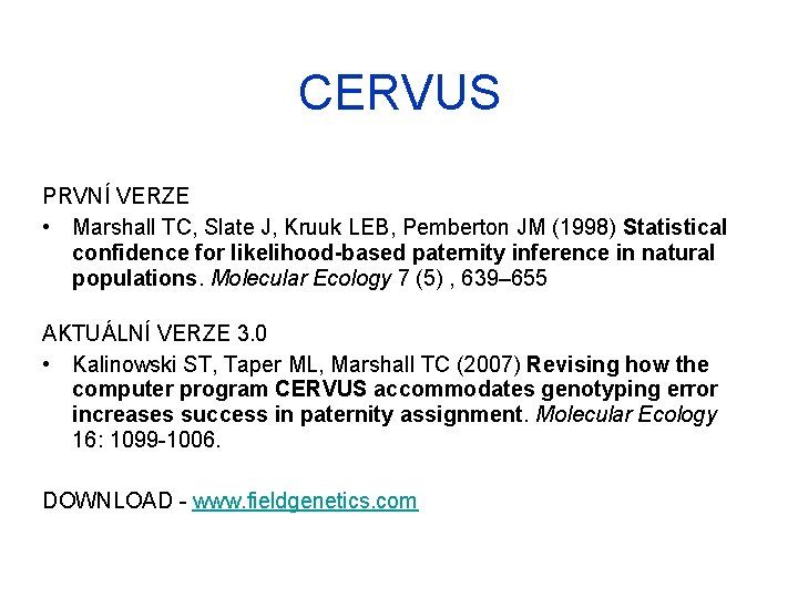 CERVUS PRVNÍ VERZE • Marshall TC, Slate J, Kruuk LEB, Pemberton JM (1998) Statistical