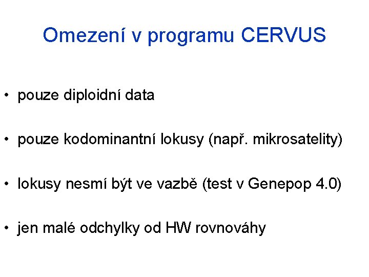 Omezení v programu CERVUS • pouze diploidní data • pouze kodominantní lokusy (např. mikrosatelity)