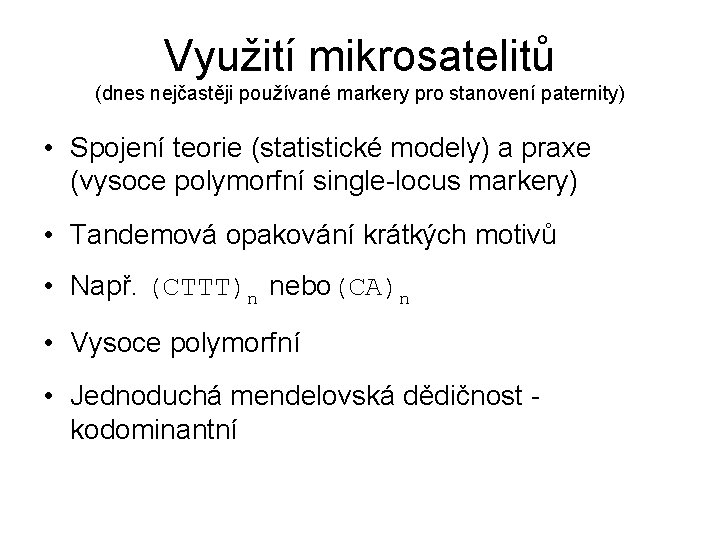 Využití mikrosatelitů (dnes nejčastěji používané markery pro stanovení paternity) • Spojení teorie (statistické modely)