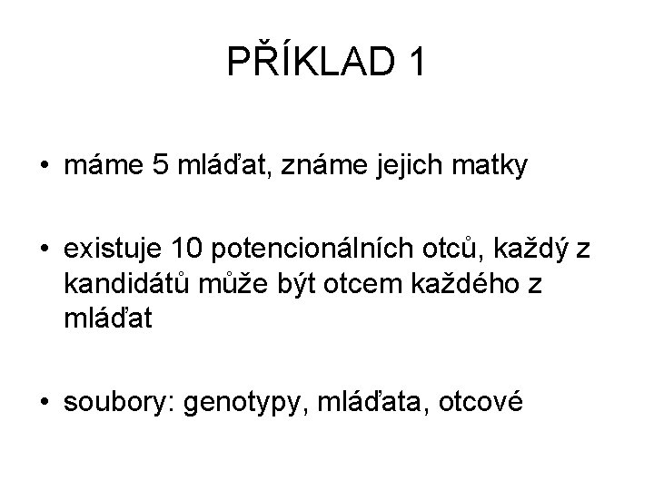 PŘÍKLAD 1 • máme 5 mláďat, známe jejich matky • existuje 10 potencionálních otců,