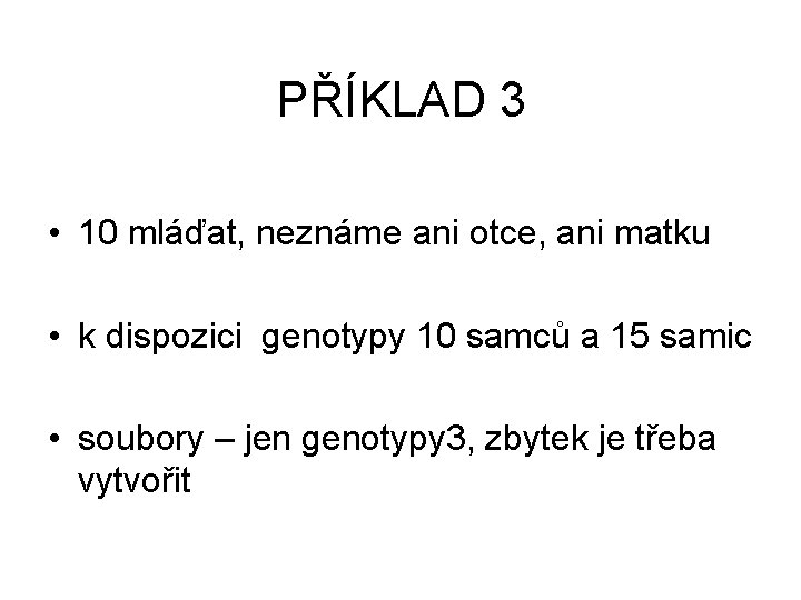 PŘÍKLAD 3 • 10 mláďat, neznáme ani otce, ani matku • k dispozici genotypy