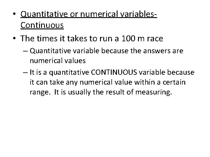  • Quantitative or numerical variables. Continuous • The times it takes to run