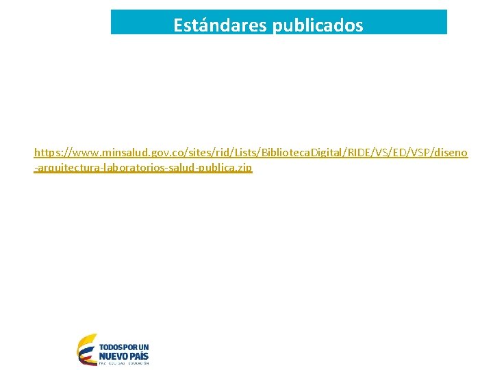 Estándares publicados https: //www. minsalud. gov. co/sites/rid/Lists/Biblioteca. Digital/RIDE/VS/ED/VSP/diseno -arquitectura-laboratorios-salud-publica. zip 