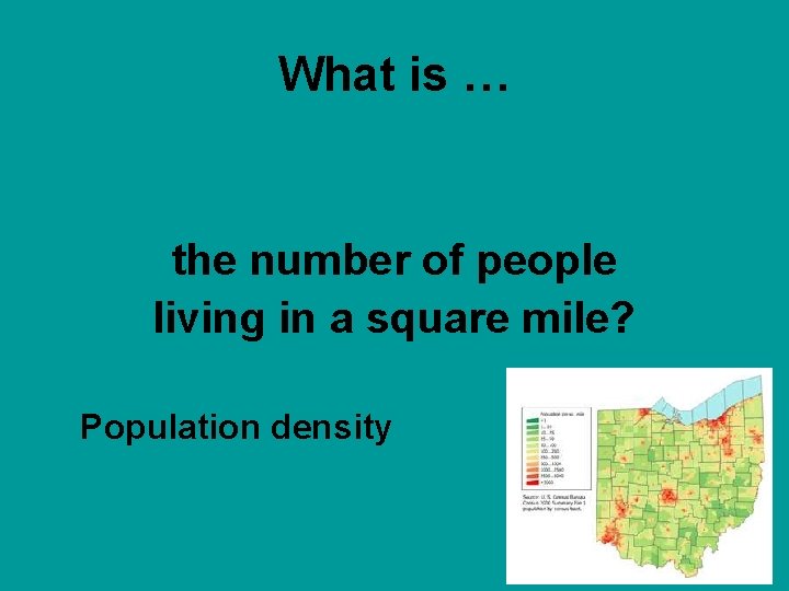 What is … the number of people living in a square mile? Population density
