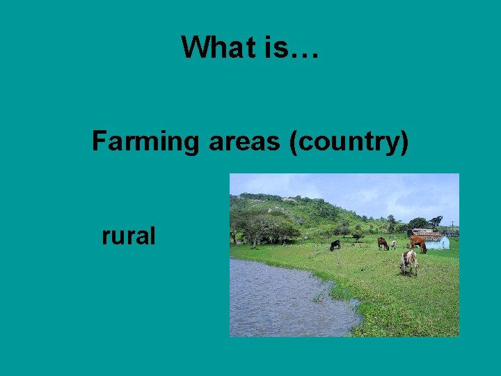 What is… Farming areas (country) rural 