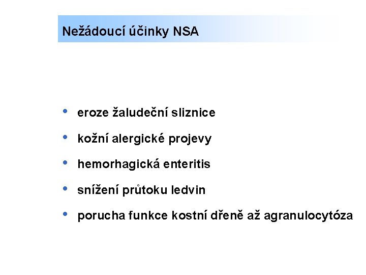 Nežádoucí účinky NSA • eroze žaludeční sliznice • kožní alergické projevy • hemorhagická enteritis