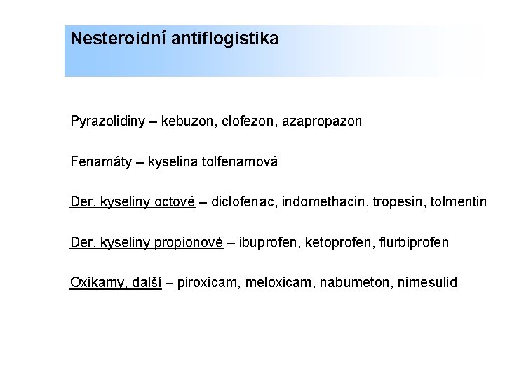 Nesteroidní antiflogistika Pyrazolidiny – kebuzon, clofezon, azapropazon Fenamáty – kyselina tolfenamová Der. kyseliny octové