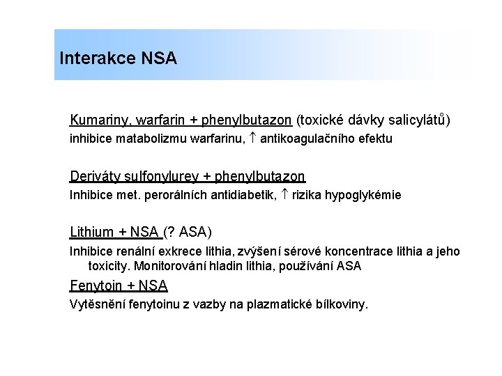 Interakce NSA Kumariny, warfarin + phenylbutazon (toxické dávky salicylátů) inhibice matabolizmu warfarinu, antikoagulačního efektu