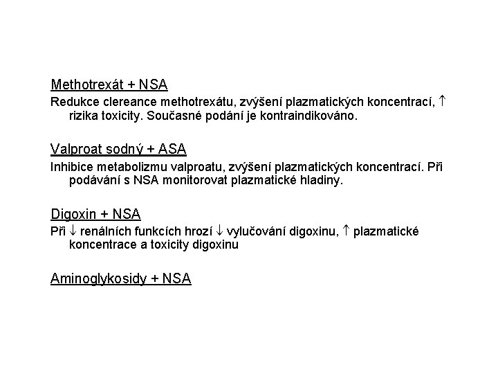 Methotrexát + NSA Redukce clereance methotrexátu, zvýšení plazmatických koncentrací, rizika toxicity. Současné podání je