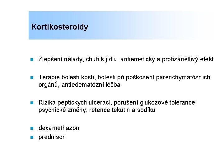 Kortikosteroidy n Zlepšení nálady, chuti k jídlu, antiemetický a protizánětlivý efekt n Terapie bolesti