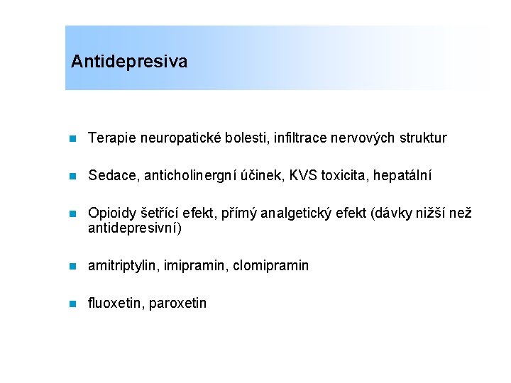 Antidepresiva n Terapie neuropatické bolesti, infiltrace nervových struktur n Sedace, anticholinergní účinek, KVS toxicita,